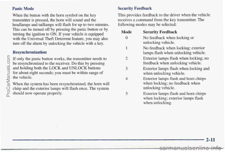 PONTIAC BONNEVILLE 1997 Owners Manual Panic Mode Security Feedback
This
provides feedback to the driver when the vehicle
receives a command from the key transmitter. The
following modes may be selected:
When the butt PONTIAC BONNEVILLE 1997 Owners Manual Panic Mode Security Feedback
This
provides feedback to the driver when the vehicle
receives a command from the key transmitter. The
following modes may be selected:
When the butt