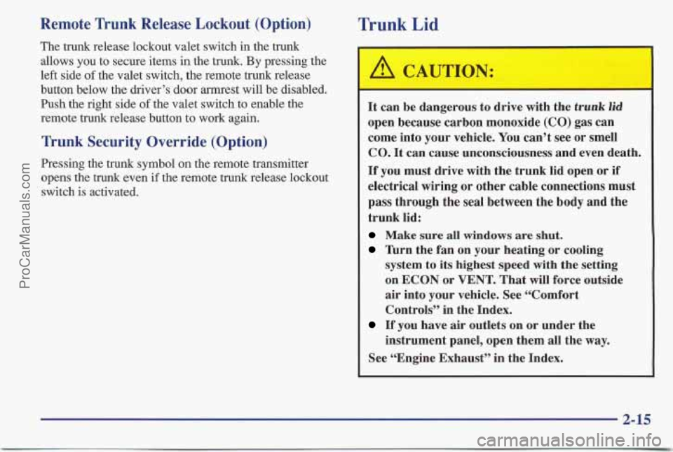 PONTIAC BONNEVILLE 1997 Owners Manual Remote Trunk Release Lockout (Option)
The trunk release lockout valet switch in the trunk
allows you to secure items
in the trunk. By pressing the
left side
of the valet switch, the r PONTIAC BONNEVILLE 1997 Owners Manual Remote Trunk Release Lockout (Option)
The trunk release lockout valet switch in the trunk
allows you to secure items
in the trunk. By pressing the
left side
of the valet switch, the r