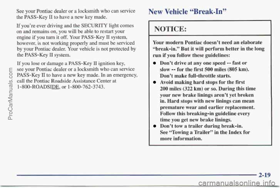 PONTIAC BONNEVILLE 1997 Owners Manual See your Pontiac dealer or a locksmith who can service
the PASS-Key
I1 to have a new key made.
If you’re ever driving and the SECURITY light comes
on and remains on, you will
be PONTIAC BONNEVILLE 1997 Owners Manual See your Pontiac dealer or a locksmith who can service
the PASS-Key
I1 to have a new key made.
If you’re ever driving and the SECURITY light comes
on and remains on, you will
be