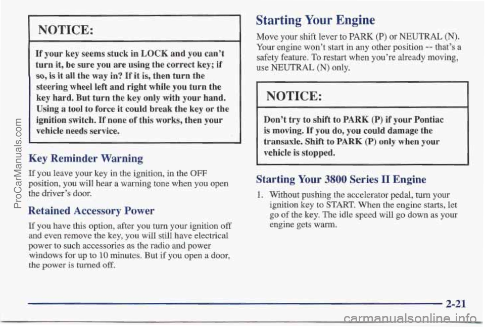 PONTIAC BONNEVILLE 1997 Owners Manual NOTICE:
If your key seems stuck in LOCK and you can’t
turn
it, be sure you are using the correct key; if
so, is it all the way in? If it is, then turn the
steering wheel left and PONTIAC BONNEVILLE 1997 Owners Manual NOTICE:
If your key seems stuck in LOCK and you can’t
turn
it, be sure you are using the correct key; if
so, is it all the way in? If it is, then turn the
steering wheel left and