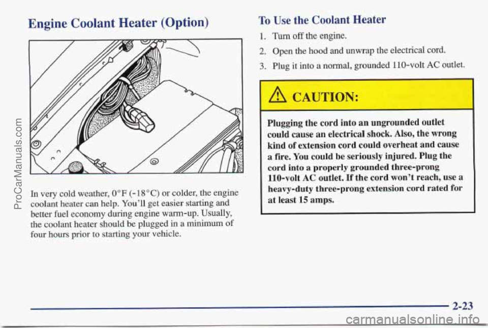 PONTIAC BONNEVILLE 1997  Owners Manual Engine Coolant Heater (Option) 
In very cold weather, 0 OF (- 18 O C) or colder, the engine 
coolant heater can help.  You’ll get easier  starting and 
better fuel economy during  engine warm-up. Us