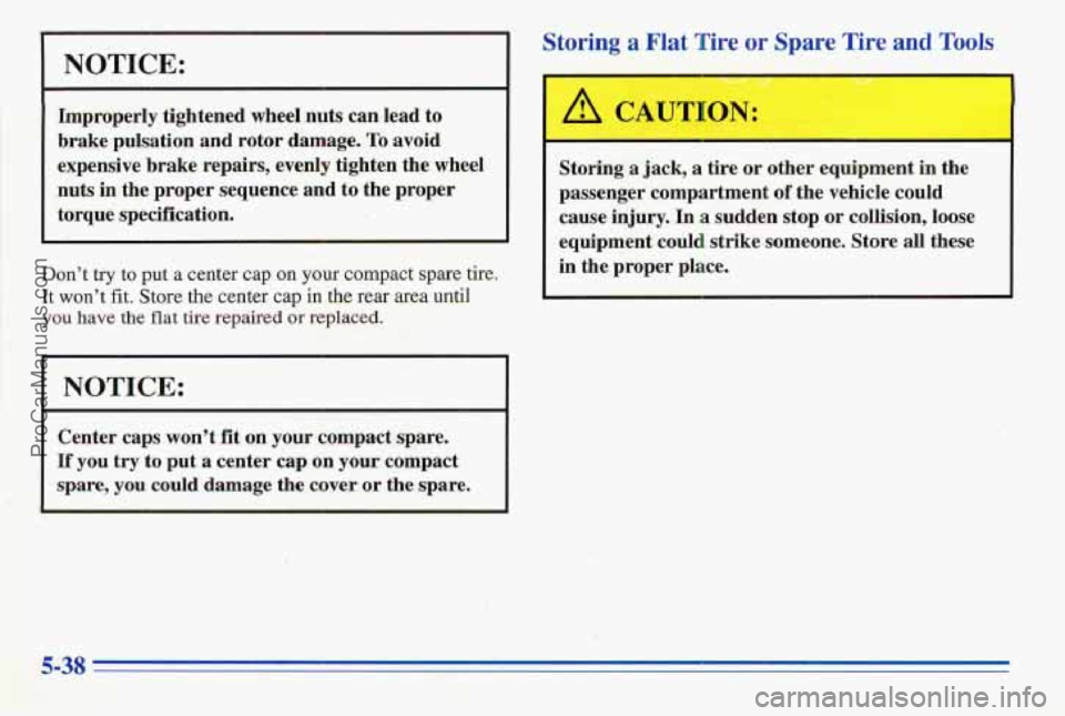 PONTIAC FIREBIRD 1996  Owners Manual NOTICE: 
L 
ImproperIy  tightened wheel nuts can.lead  to 
brake  pulsation  and  rotor  damage. 
To avoid 
expensive  brake repairs, 
evenly tighten  the wheel 
nuts 
in the  proper  sequence  and to
