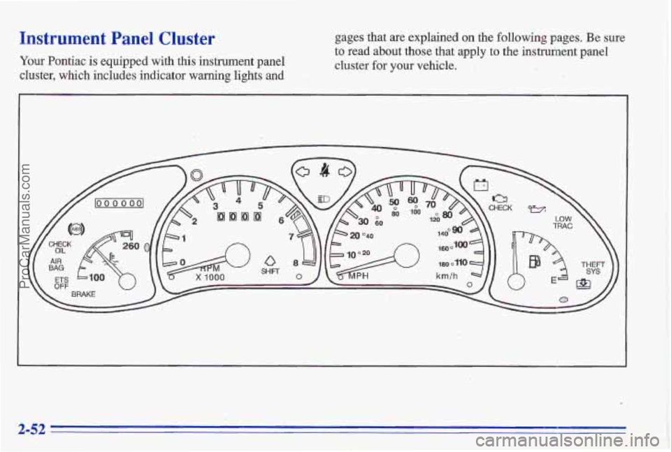 PONTIAC GRAND-AM 1996  Owners Manual Instrument Panel Cluster gages that are explained on the following pages. Be sure 
cluster,  which  includes indicator 
warning lights and .. 
to  read  about those that  apply  to  the instrument  pa