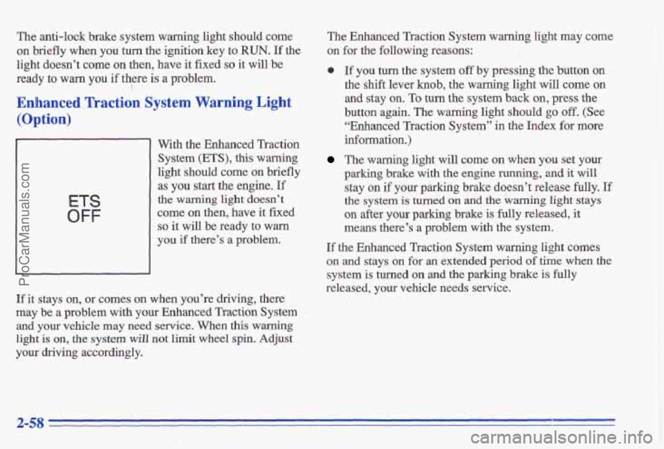 PONTIAC GRAND-AM 1996 Owners Manual The anti-lock brake system warning light should come
on briefly when
you turn the ignition key to RUN. If the
light doesn’t come
on then, have it fixed so it will be
ready to warn yo PONTIAC GRAND-AM 1996 Owners Manual The anti-lock brake system warning light should come
on briefly when
you turn the ignition key to RUN. If the
light doesn’t come
on then, have it fixed so it will be
ready to warn yo