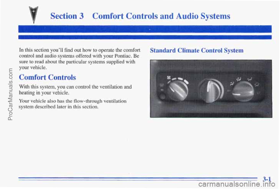 PONTIAC GRAND-AM 1996  Owners Manual Section 3 Comfort  Controls  and  Audio  Systems 
In this  section  you’ll  find out how  to  operate  the  comfort 
control  and  audio  systems  offered  with  your  Pontiac.  Be 
sure  to  read  