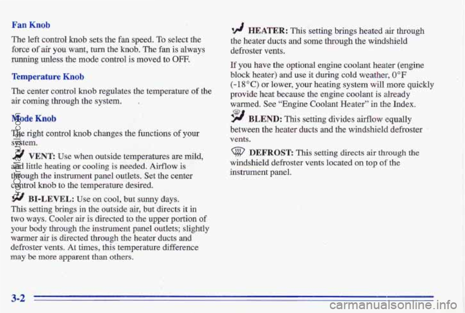 PONTIAC GRAND-AM 1996  Owners Manual Fan Knob 
‘The left controlknob sets the fin speed. To select thle 
force 
of air you want,  turn the knob.  The fan is always 
runhing unless  the mode  control is  moved to OFF. 
Temperature Knob 