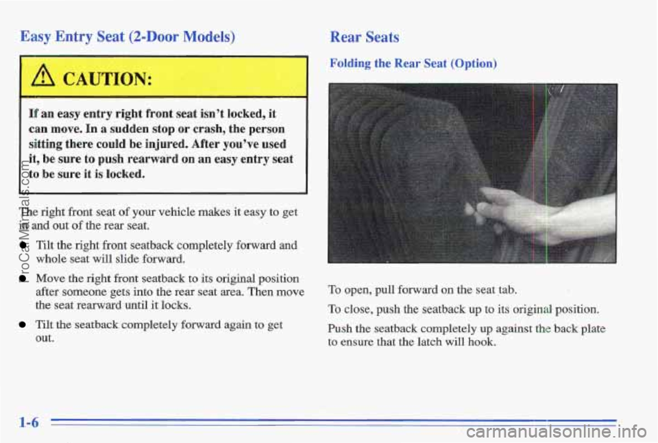 PONTIAC GRAND-AM 1996  Owners Manual Easy Entry Seat (2-Door Models) 
I .> 
Q: 
11 an easy entry  rlgnr rronr seat  isn’t  locked,  it 
can move. In a sudden  stop or  crash,  the  person 
sitting  there  could  be  injured.  After  yo