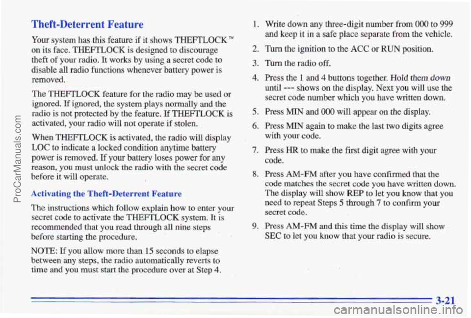 PONTIAC GRAND-AM 1996  Owners Manual Theft-Deterrent  Feature 
Your system  has  this  feature  if  it shows THEFTLOCK" 
on its face.  THEFTLOCK  is designed  to discourage 
theft  of your  radio. 
It works  by  using  a  secret  code  t