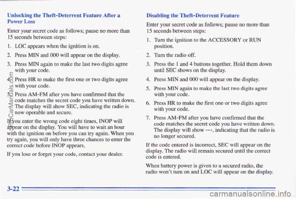 PONTIAC GRAND-AM 1996  Owners Manual Unlocking the  Theft-Deterrent  Feature  After a Disablling  the Theft-Deterrent  Feature 
Power 
LOSS 
Enter your secret code as  follows;  pause no more than 15 seconds  between  steps: 
15 seconds