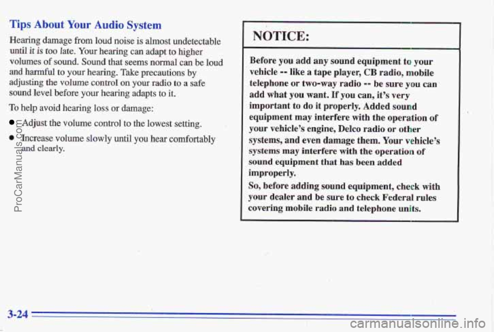 PONTIAC GRAND-AM 1996  Owners Manual Tips About Your Audio System 
Hearing  damage  from  loud noise is almost  undetectable 
until 
it is too late, Your hearing can adapt to higher 
volumes 
of sound. Sound  that  seems  normal can be  