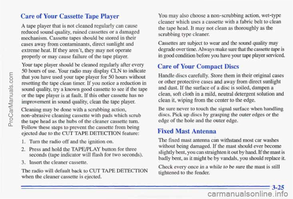 PONTIAC GRAND-AM 1996  Owners Manual Care of Your Cassette Tape Player 
A tape  player  that  is not  cleaned  regularly  can  cause 
reduced  sound  quality,  ruined  cassettes  or a  damaged 
mechanism.  Cassette  tapes  should  be  st