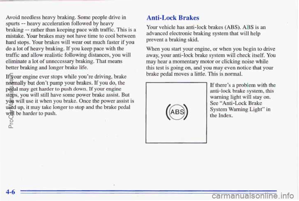 PONTIAC GRAND-AM 1996  Owners Manual Avoid  needless  heavy  braking.  Some  people drive in 
spurts -- heavy  acceleration followed by  heavy 
braking -- rather than keeping  pace  with  traffic.  This is a 
mistake.  Your  brakes  may 