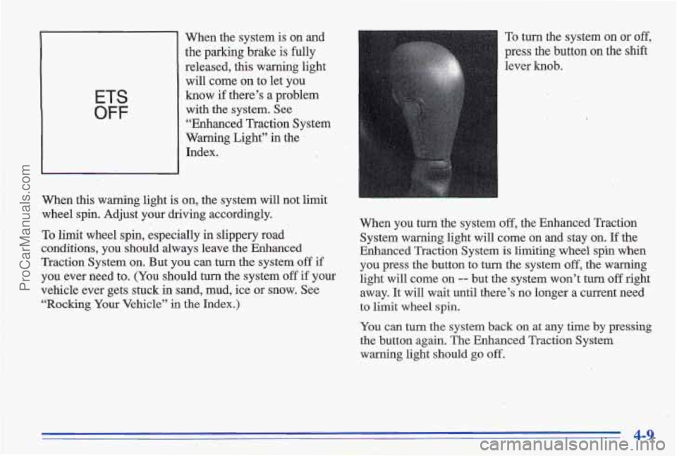 PONTIAC GRAND-AM 1996  Owners Manual ETS 
OFF 
~~~ 
When  this  warning  light is When  the  system 
is on  and 
the 
parking brake is fully 
released,  this  warning  light 
will  come 
on to  let  you 
know  if  there’s  a  problem 
