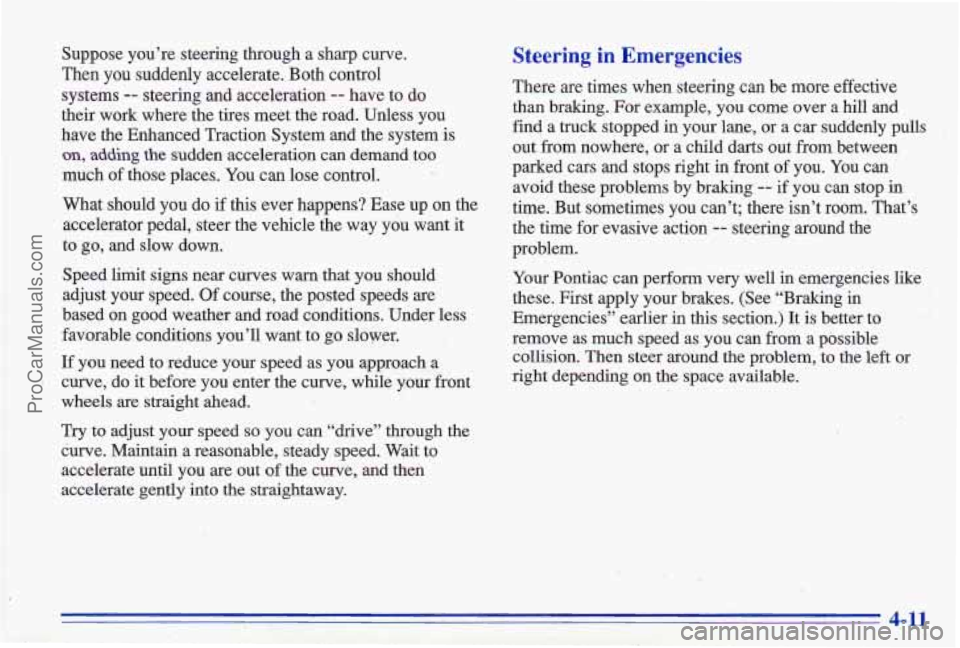 PONTIAC GRAND-AM 1996  Owners Manual Suppose  you’re  steering  through  a  sharp  curve. 
Then  you  suddenly  accelerate.  Both  control  systems 
-- steering  and  acceleration -- have  to  do 
their  work  where  the  tires  meet  