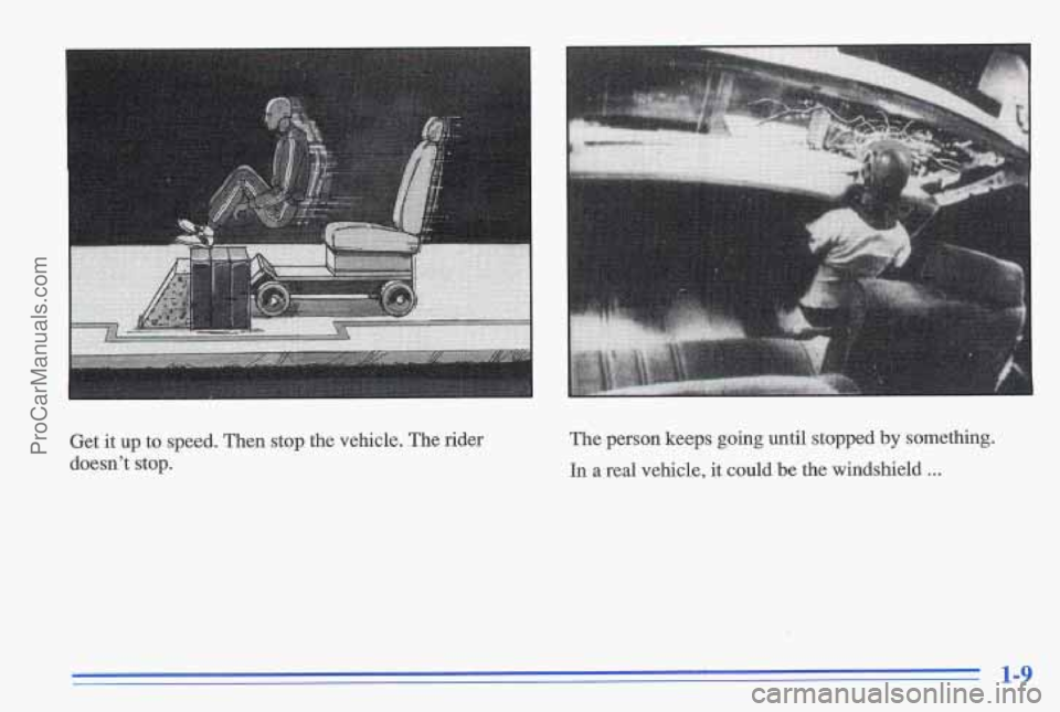 PONTIAC GRAND-AM 1996  Owners Manual Get it up  to  speed.  Then  stop  the  vehicle.  The rider 
doesn’t  stop.  The 
person  keeps going  until  stopped by something. 
In a real  vehicle,  it could  be the  windshield ... 
1-9 
ProCa