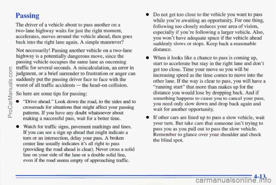 PONTIAC GRAND-AM 1996  Owners Manual Passing 
The  driver of a  vehicle  about  to  pass  another  on  a 
two-lane  highway  waits  for  just the right  moment, 
accelerates,  moves  around  thle  vehicle  ahead,  then  goes 
” back  i