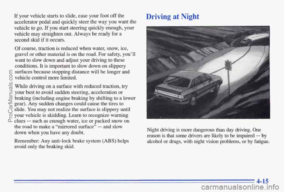 PONTIAC GRAND-AM 1996  Owners Manual If your  vehicle  starts  to  slide,  ease  your  foot off the 
accelerator  pedal  and  quickly  steer  the  way  you  want  the 
vehicle  to 
go. If you start steering  quickly  enough, your 
vehicl