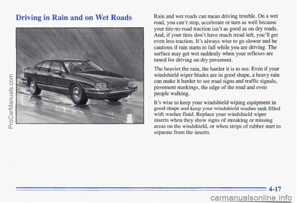 PONTIAC GRAND-AM 1996  Owners Manual Driving in Rain and on Wet Roads Rain and wet roads  can  mean  driving  trouble.  On a wet 
road,  you cant  stop,  accelerate  or  turn  as  well  because 
your  tire-to-road  traction  isnt as  g