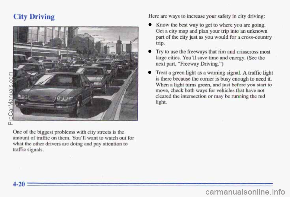 PONTIAC GRAND-AM 1996  Owners Manual City Driving Here are ways to increase  your  safety  in  city  driving: 
Know the  best  way to get  to where you are going. 
Get a city  map and plan  your trip into an unknown 
part of the  city ju