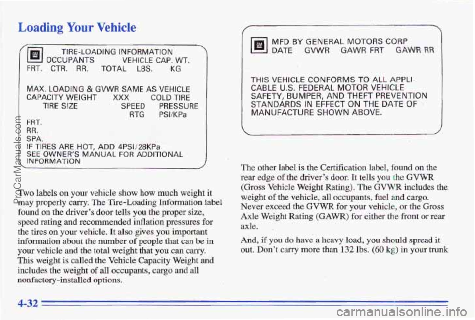 PONTIAC GRAND-AM 1996  Owners Manual Loading Your Vehicle 
/@!!!I OCCUPANTS VEHICLE CAP. WT. 
 
TIRE-LOADING INFORMATION 
FRT. CTR. RR. TOTAL LBS. *KG 
. .. 
MAX. LOADING & GVWR SAME AS VEHICLE 
CAPACITY WEIGHT XXX COLD TIRE 
TIRE SIZE S