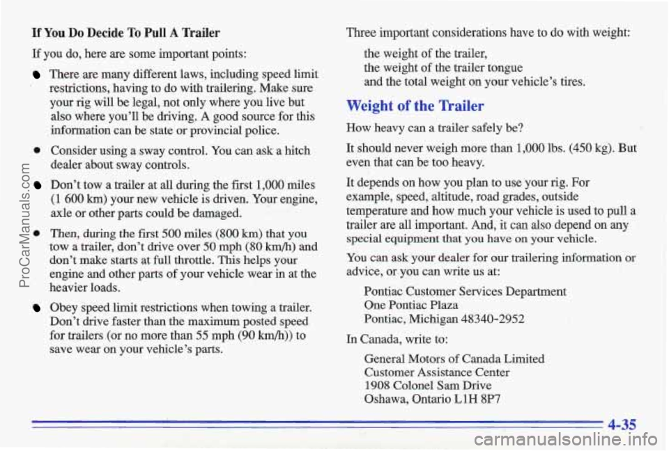PONTIAC GRAND-AM 1996  Owners Manual If You Do  Decide To Pull A Trailer 
If  you do,  here are some  important  points: 
Three important  considerations  have  to  do with  weight: 
the  weight 
of the  trailer, 
There  are  many  diffe