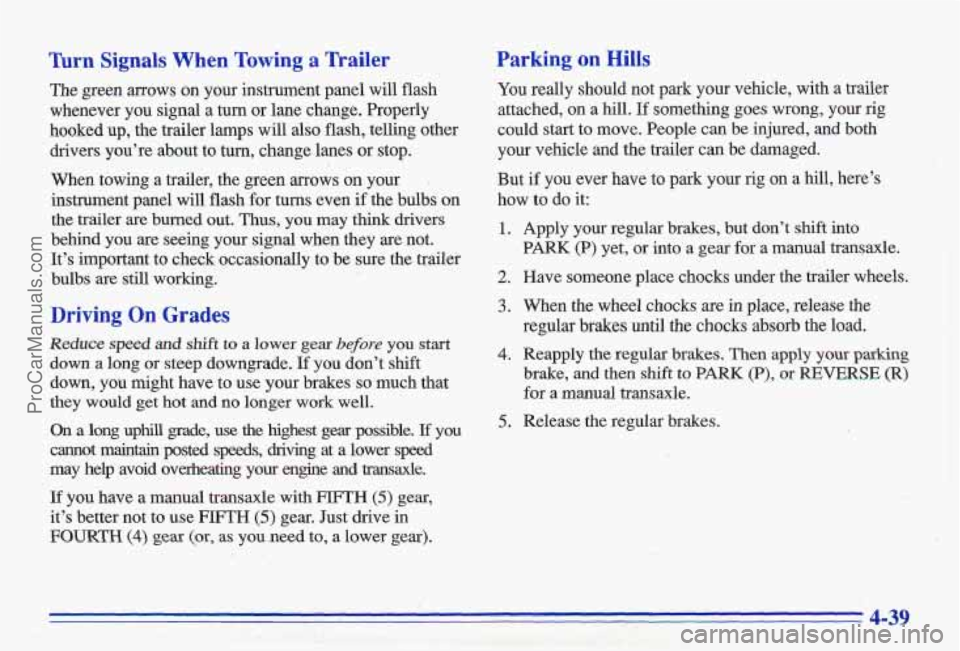 PONTIAC GRAND-AM 1996  Owners Manual Turn Signals  When  Towing a Trailer 
The  green arrows on  your  instrument  panel  will  flash 
whenever  you  signal  a  turn  or  lane change.  Properly 
hooked  up,  the trailer  lamps 
will also