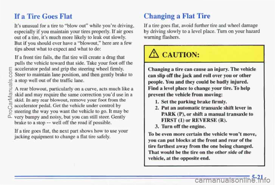 PONTIAC GRAND-AM 1996  Owners Manual If a Tire Goes Flat 
It’s  unusual  for  a  tire  to  “blow  out”  while  you’re \
 driving, 
especially 
if you  maintain  your  tires  properly. If air  goes 
out 
of a  tire,  it’s  much 