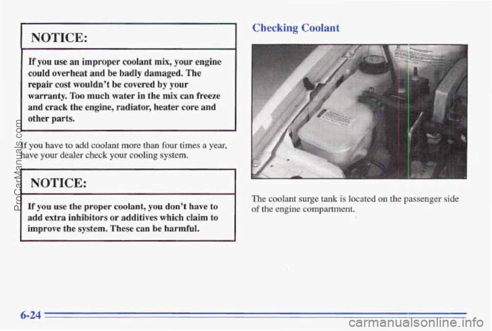 PONTIAC GRAND-AM 1996  Owners Manual NOTICE: 
If you use an  improper  coolant mix, your engine 
could  overheat  and be badly damaged.  The 
repair  cost  wouldn’t  be  covered  by  your 
warranty.  Too much  water 
in the mix  can fr
