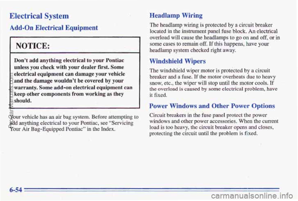 PONTIAC GRAND-AM 1996 Owners Manual Electrical System
Add-on Electrical Equipment
" . ~. ,,L , ? .-r +.: . ,..,.. . .r;
. .. .I .
. .
NOTICE:
Dont add anything electrical to your Pontiac
unless you check with your PONTIAC GRAND-AM 1996 Owners Manual Electrical System
Add-on Electrical Equipment
" . ~. ,,L , ? .-r +.: . ,..,.. . .r;
. .. .I .
. .
NOTICE:
Dont add anything electrical to your Pontiac
unless you check with your
