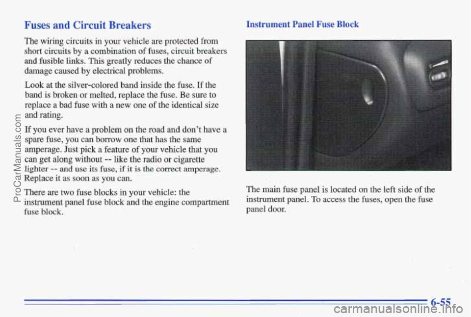 PONTIAC GRAND-AM 1996 Owners Manual Fuses and Circuit Breakers
The wiring circuits in your vehicle are protected from short circuits by
a combination of fuses, circuit breakers
and fusible links. This greatly reduc PONTIAC GRAND-AM 1996 Owners Manual Fuses and Circuit Breakers
The wiring circuits in your vehicle are protected from short circuits by
a combination of fuses, circuit breakers
and fusible links. This greatly reduc