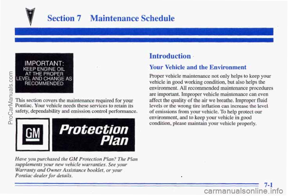 PONTIAC GRAND-AM 1996  Owners Manual v Section 7 Maintenanc,e  Schedule - -. 
IMPORTANT- 
KEEP  ENGINE OIL 
AT THE PROPER 
.EVEL AND  CHANGE  AS 
RECOMMENDED 
Introduction 
Your Vehicle  and  the  Environment 
Proper  vewcle  maintenance
