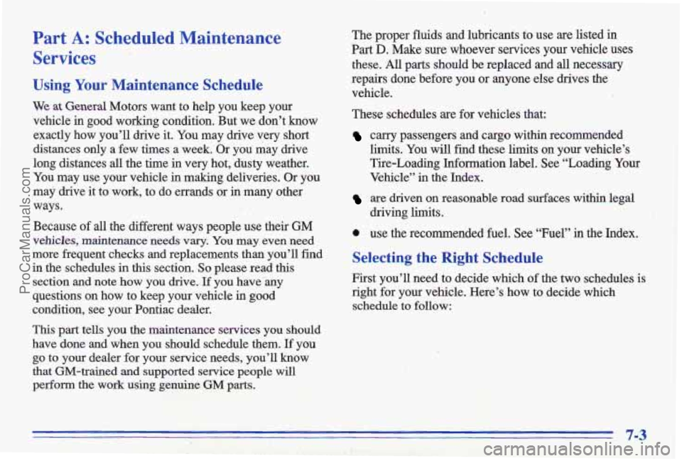 PONTIAC GRAND-AM 1996  Owners Manual Part A: Scheduled Maintenance 
Services 
Using Your Maintenance  Schedule 
We at General  Motors  want  to  help  you  keep  your 
vehicle  in  good  working  condition.  But  we  don’t 
know 
exact