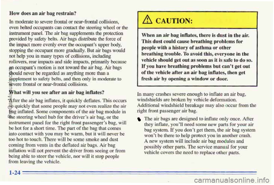 PONTIAC GRAND-AM 1996  Owners Manual How does an air bag restrain? 
In moderate to severe  frontal or near-frond, collisions, 
even belted occupants  can  contact the steering  wheel  or  the 
instrument  panel.  The 
air bag  supplement