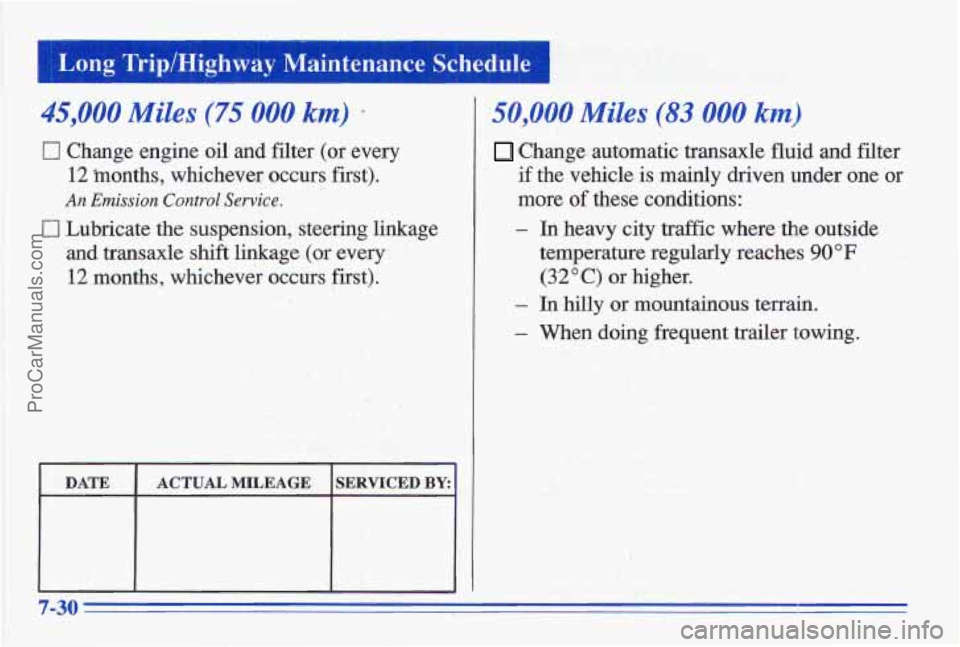 PONTIAC GRAND-AM 1996  Owners Manual 45,000 Miles (75.000 km) + 
Cl Change engine oil and  filter (or every 
12 months,  whichever  occurs  first). 
An Emission  Control Service. 
0 Lubricate  the suspension,  steering  linkage 
and  tra