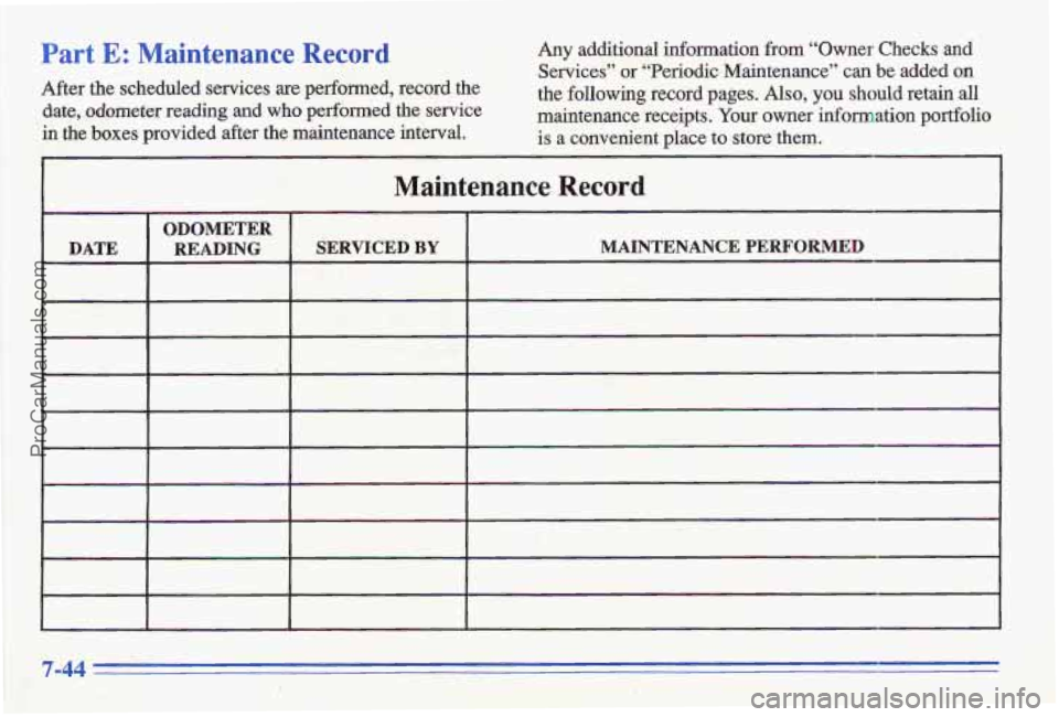 PONTIAC GRAND-AM 1996  Owners Manual Part E: Maintenance Record Any, additional  information  from  “Owner  Checks and Services” or “Periodic  Maintenance”  can be added on 
After the  scheduled  services  are  performed,  record