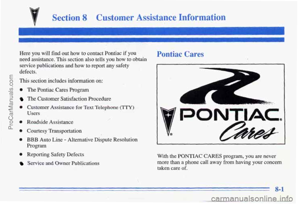 PONTIAC GRAND-AM 1996  Owners Manual Section 8 Customer  Assistance  Information 
Here you will find  out  how  to  contact  Pontiac  if  you 
need  assistance.  This  section  also  tells  you  how  to  obtain  service  publications  an