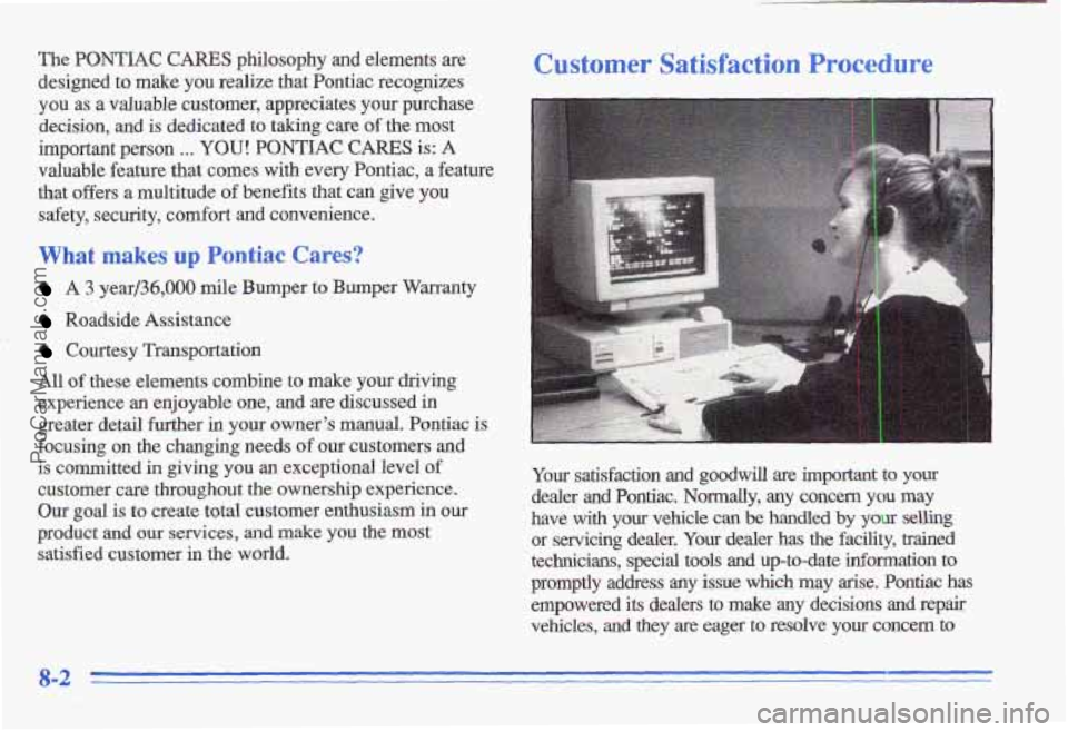 PONTIAC GRAND-AM 1996  Owners Manual The PONTIAC CARES philosophy  and  elements are 
designed  to make you realize  that  Pontiac  recognizes 
you 
as a valuable customer,  appreciates your purchase 
decision,  and  is dedicated  to  ta