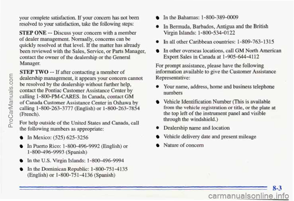 PONTIAC GRAND-AM 1996  Owners Manual your complete  satisfaction. If your concern  has  not  been 
resolved  to 
your satisfaction,  take  the following steps: 
STEP ONE -- Discuss  your  concern  with  a  member 
.., . ..L .. 
. ., .. 
