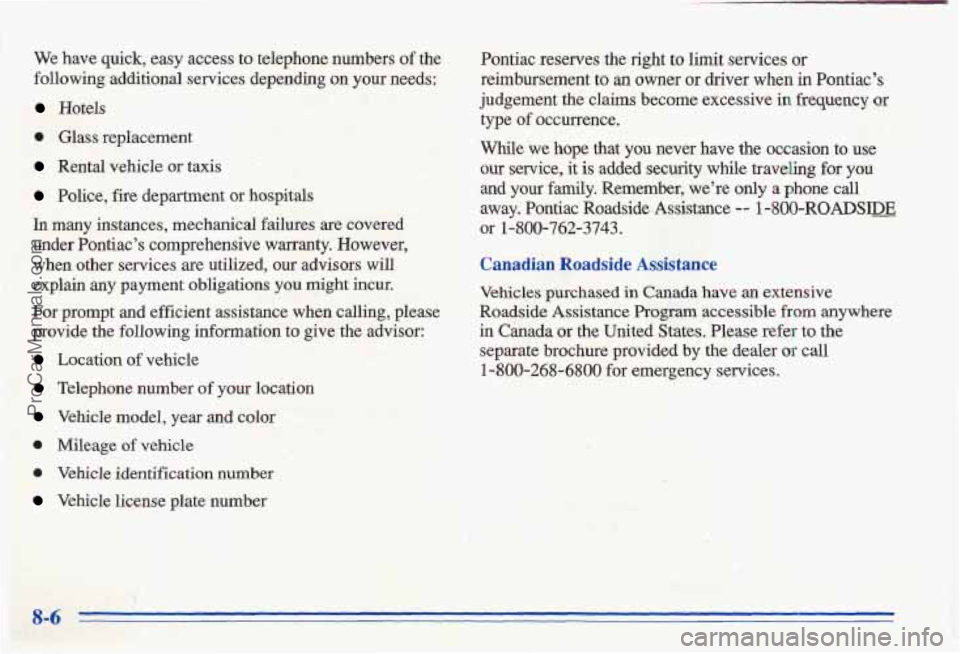 PONTIAC GRAND-AM 1996  Owners Manual We have  quick,  easy  access  to  telephone  numbers of the 
following  additional  services  depending 
on your  needs: 
Hotels 
0 Glass  replacement 
Rental  vehicle or taxis 
Police, fire departme