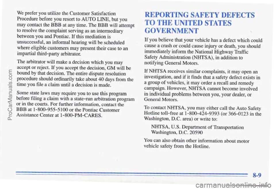 PONTIAC GRAND-AM 1996  Owners Manual We prefer  you  utilize  the  Customer  Satisfaction 
Procedure  before  you  resort  to AUTO 
LINE, but  you 
may  contact  the  BBB  at  any  time.  The BBB  will  attempt 
to  resolve  the  complai