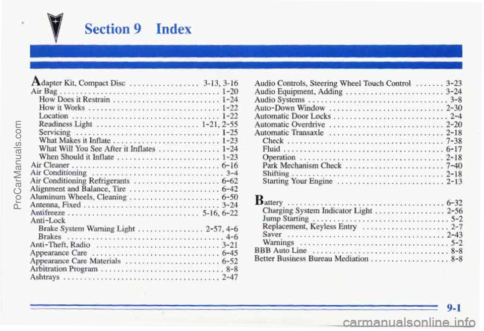 PONTIAC GRAND-AM 1996  Owners Manual 0 
Section 9 Index 
I 
I 
Adapter Kit.  Compact  Disc .................. 3- 13. 3. 16 
Air Bag ....................................... 1-20 
How  Does  it Restrain 
.......................... 1-24 
Ho
