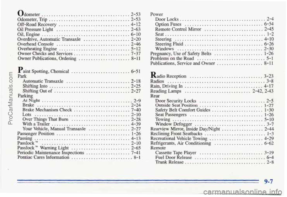 PONTIAC GRAND-AM 1996  Owners Manual odometer ........ ... .... 2-53 
Odometer.  Trip 
................... ....... 2-53 
Off -Road  Recovery ............................. 4- 12 
Oil  Pressure  Light .............................. 2-63 
O