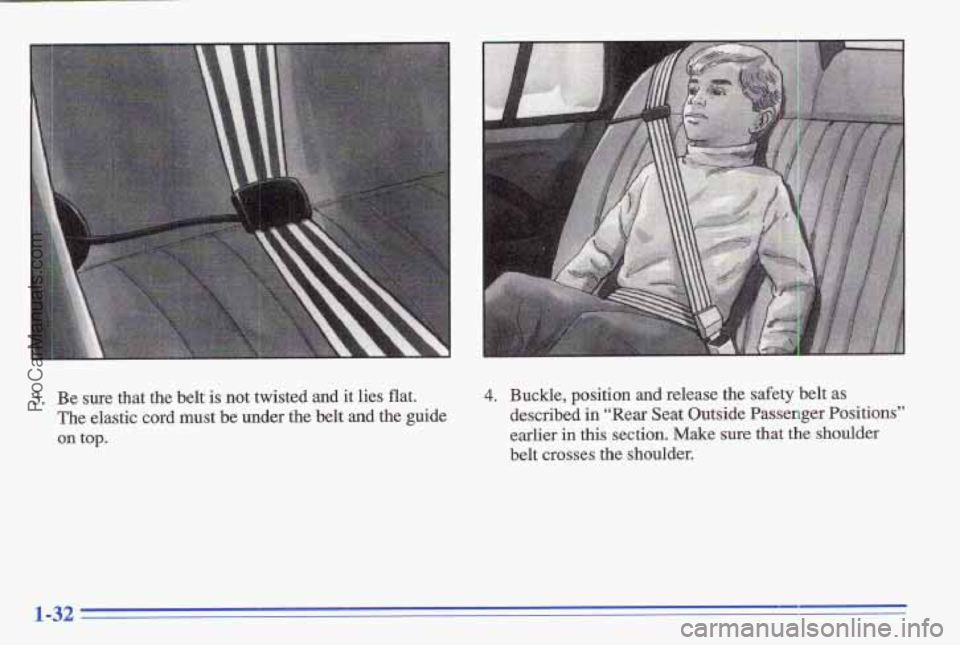 PONTIAC GRAND-AM 1996  Owners Manual 3. Be sure that  the  belt  is not twisted  and  it  lies  flat. 
The elastic  cord  must be under  the  belt  and  the  guide 
on top. 
4.  Buckle, position and release  the safety  belt as 
describe
