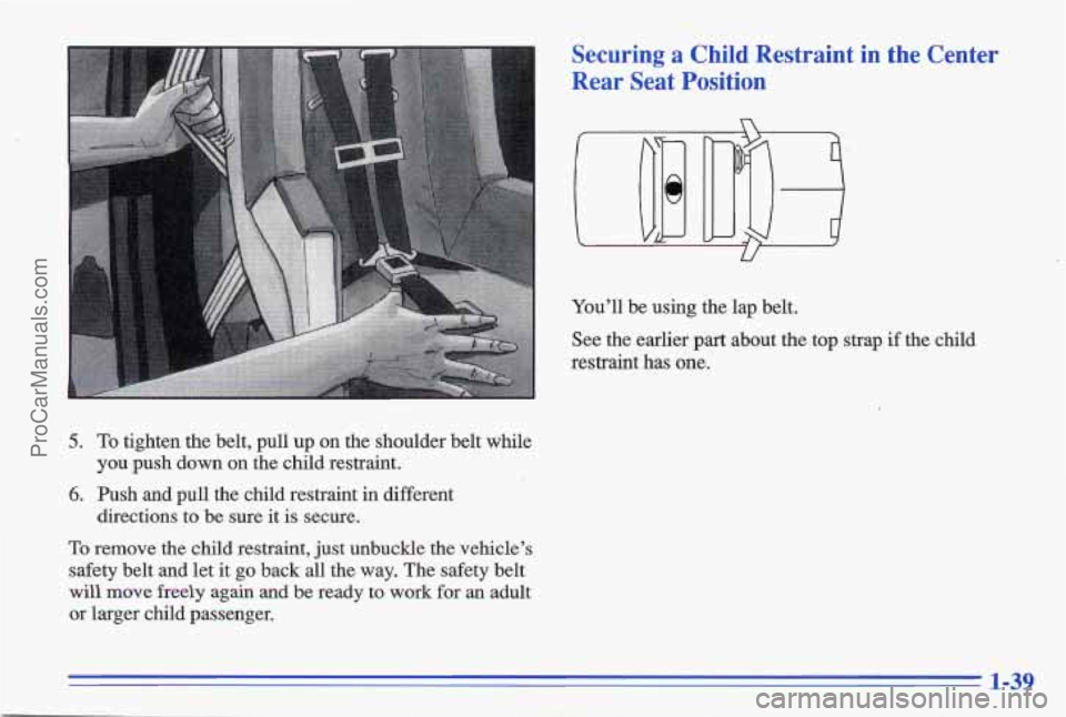 PONTIAC GRAND-AM 1996  Owners Manual 5. To tighten the belt,  pull  up on  the  shoulder  belt  while 
you  push  down on  the  child  restraint. 
6. Push and pull  the  child  restraint  in different 
directions  to  be sure 
it is secu