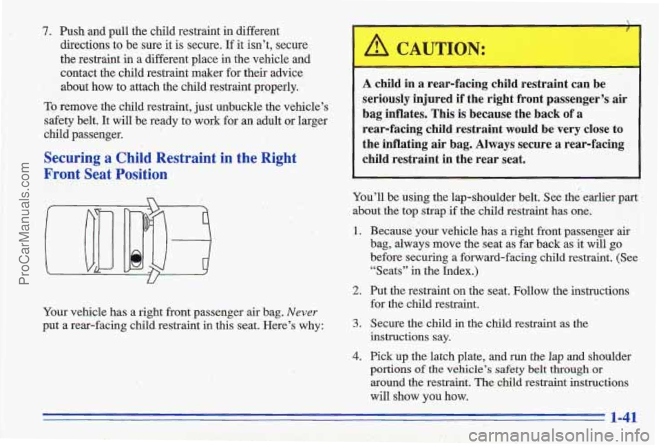 PONTIAC GRAND-AM 1996 Owners Manual 7. Push and pull the child restraint in different
directions to be sure it
is secure. If it isnt, secure
the restraint in a different place
in the vehicle and
contact the child PONTIAC GRAND-AM 1996 Owners Manual 7. Push and pull the child restraint in different
directions to be sure it
is secure. If it isnt, secure
the restraint in a different place
in the vehicle and
contact the child