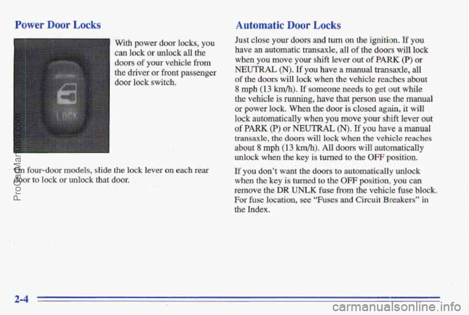 PONTIAC GRAND-AM 1996 Owners Manual Power Door Locks
With power door locks, you can lock
dr unlock all the
doors
of your vehicle from
the driver or front passenger
door lock switch.
.,
4’. . , ’
On four-door mo PONTIAC GRAND-AM 1996 Owners Manual Power Door Locks
With power door locks, you can lock
dr unlock all the
doors
of your vehicle from
the driver or front passenger
door lock switch.
.,
4’. . , ’
On four-door mo