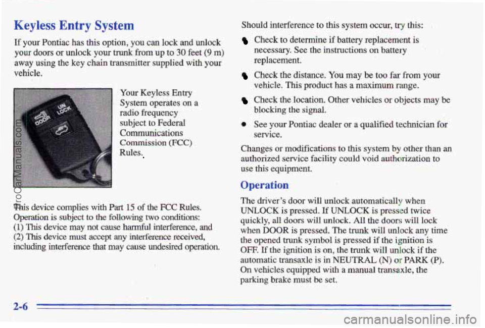 PONTIAC GRAND-AM 1996 Owners Manual Keyless Entry System Should interference to this system occur, try this:
If your Pontiac has this option, you can lock and unlock Check to determine if battery replacement is
your doors PONTIAC GRAND-AM 1996 Owners Manual Keyless Entry System Should interference to this system occur, try this:
If your Pontiac has this option, you can lock and unlock Check to determine if battery replacement is
your doors