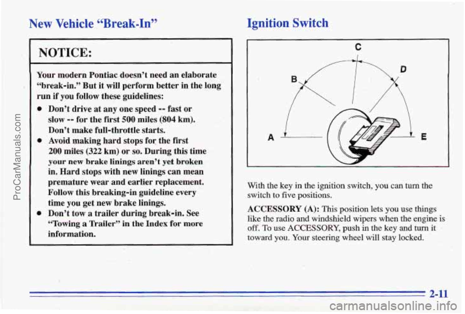 PONTIAC GRAND-AM 1996  Owners Manual New Vehicle.“Break-In”  Ignition 
Switch 
NOTICE: 
Your  modern  Pontiac  doesn’t need an  elaborate 
“break-in.”  But  it will perform  better  in  the  long 
run  if  you  follow  these gu