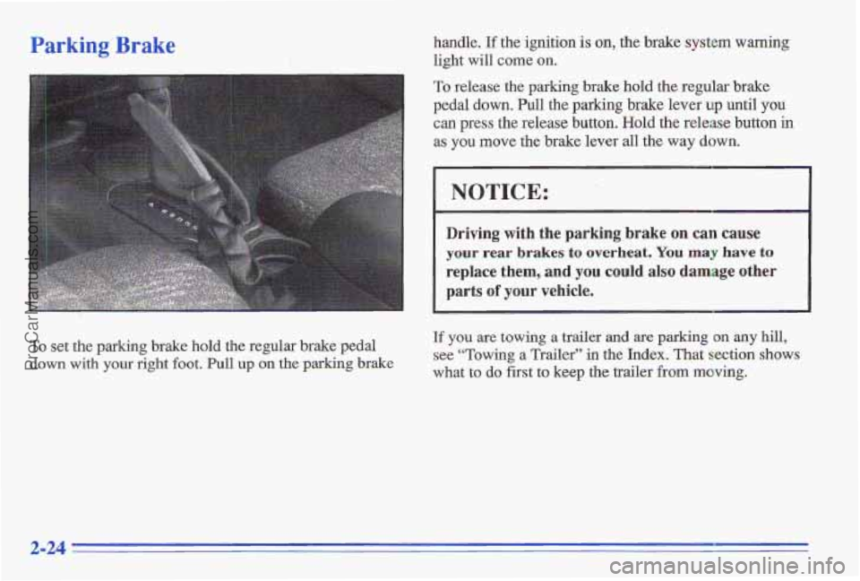PONTIAC GRAND-AM 1996  Owners Manual Parkiaag.’Brake handle. If the ignition  is on, the  brake  system warning 
light  will  come on. 
To release  the  parking brake hold the regular  brake 
pedal  down.  Pull 
the parking brake  leve