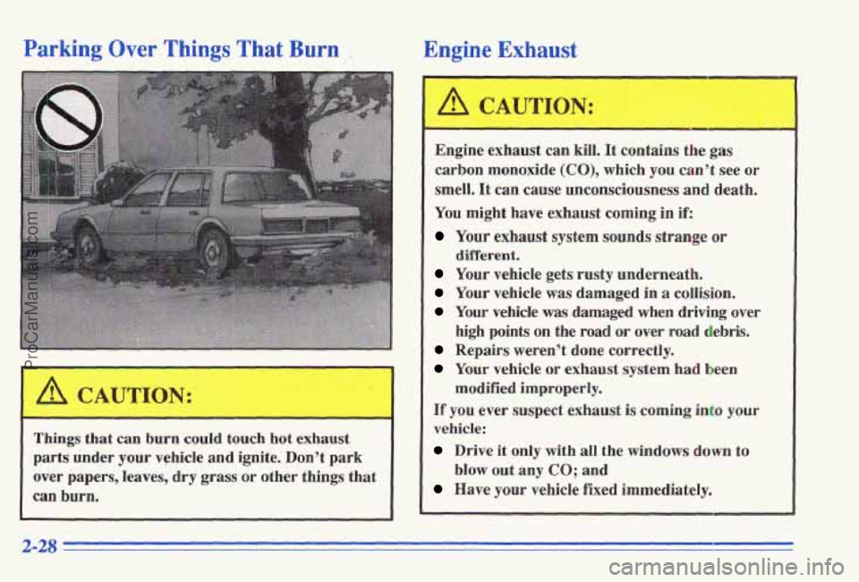 PONTIAC GRAND-AM 1996  Owners Manual Parking Over Things That Burn , Engine Exhaust 
r 
 ings that can burn could touch hot  exhaust 
parts  under 
your vehicle  and ignite. Dont park 
over  papers,  leaves, 
dry grass  or  othkr  thin